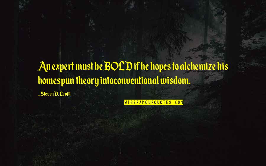 Astro Boy 2003 Quotes By Steven D. Levitt: An expert must be BOLD if he hopes Astro Boy 2003 Quotes By Steven D. Levitt: An expert must be BOLD if he hopes
