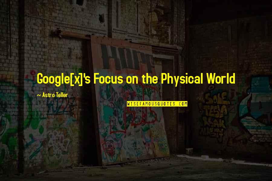 Astro Quotes By Astro Teller: Google[x]'s Focus on the Physical World