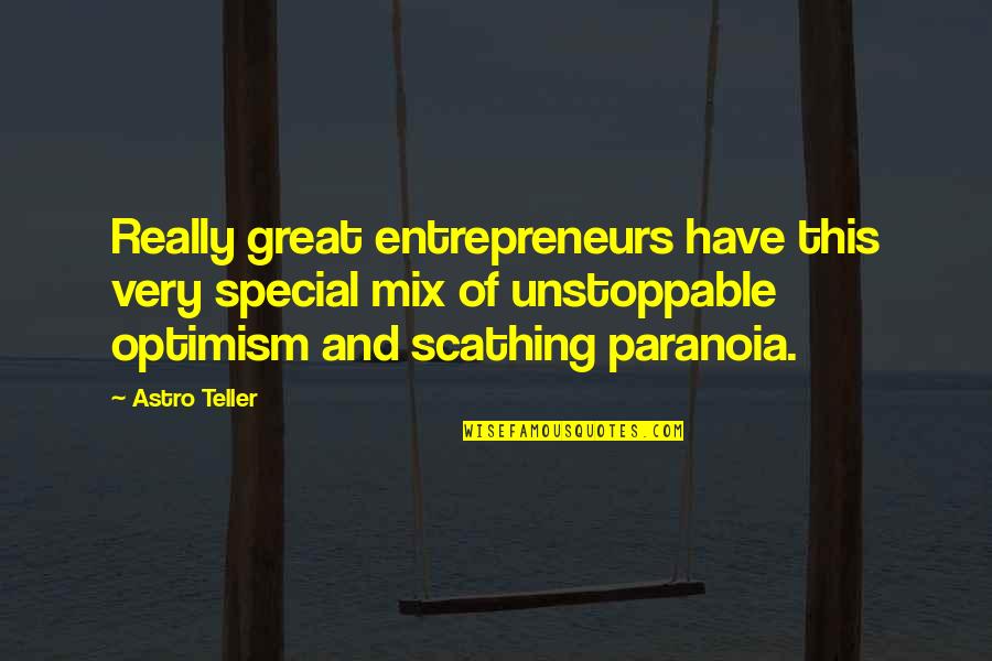 Astro Teller Quotes By Astro Teller: Really great entrepreneurs have this very special mix