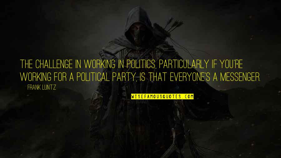 Astro Turf Garden Quote Quotes By Frank Luntz: The challenge in working in politics, particularly if Astro Turf Garden Quote Quotes By Frank Luntz: The challenge in working in politics, particularly if