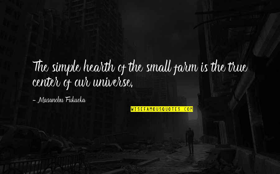 Astro Turf Garden Quote Quotes By Masanobu Fukuoka: The simple hearth of the small farm is Astro Turf Garden Quote Quotes By Masanobu Fukuoka: The simple hearth of the small farm is