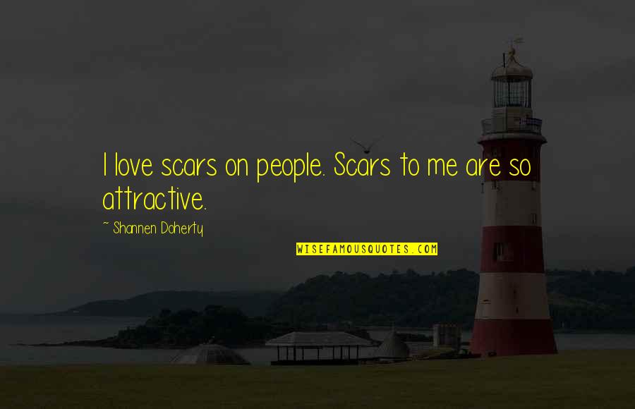 Astrodome Of Parma Quotes By Shannen Doherty: I love scars on people. Scars to me Astrodome Of Parma Quotes By Shannen Doherty: I love scars on people. Scars to me