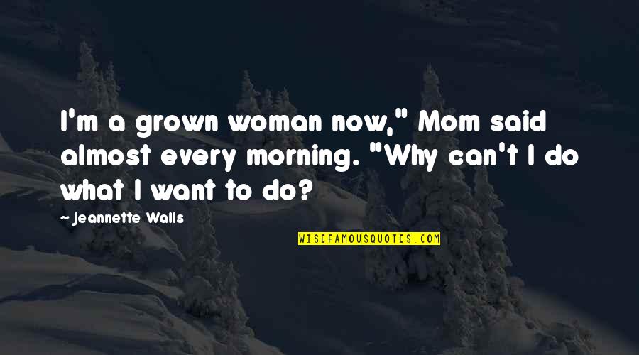 Astrofizika Quotes By Jeannette Walls: I'm a grown woman now," Mom said almost