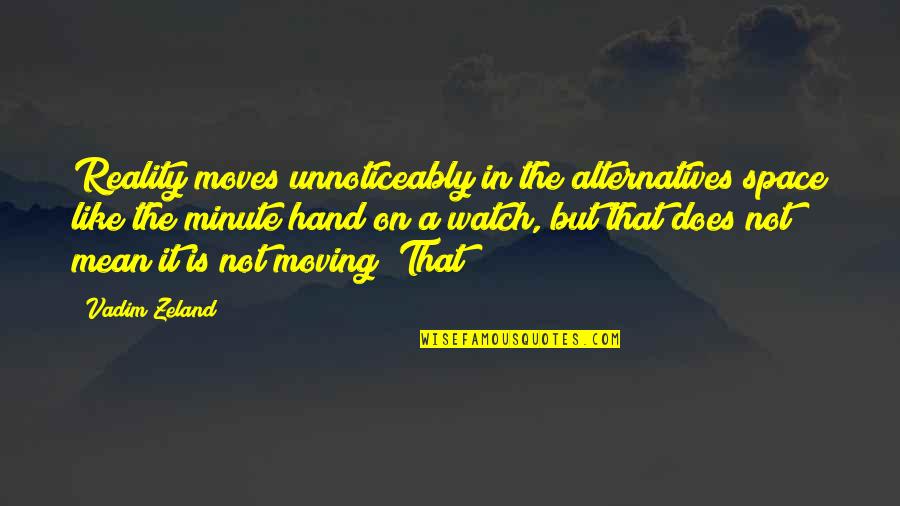 Astrofizika Quotes By Vadim Zeland: Reality moves unnoticeably in the alternatives space like