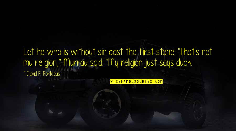 Astrography Tool Quotes By David F. Porteous: Let he who is without sin cast the Astrography Tool Quotes By David F. Porteous: Let he who is without sin cast the