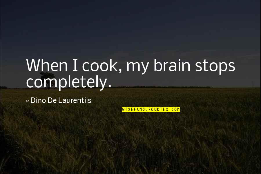 Astrologers Day Quotes By Dino De Laurentiis: When I cook, my brain stops completely. Astrologers Day Quotes By Dino De Laurentiis: When I cook, my brain stops completely.