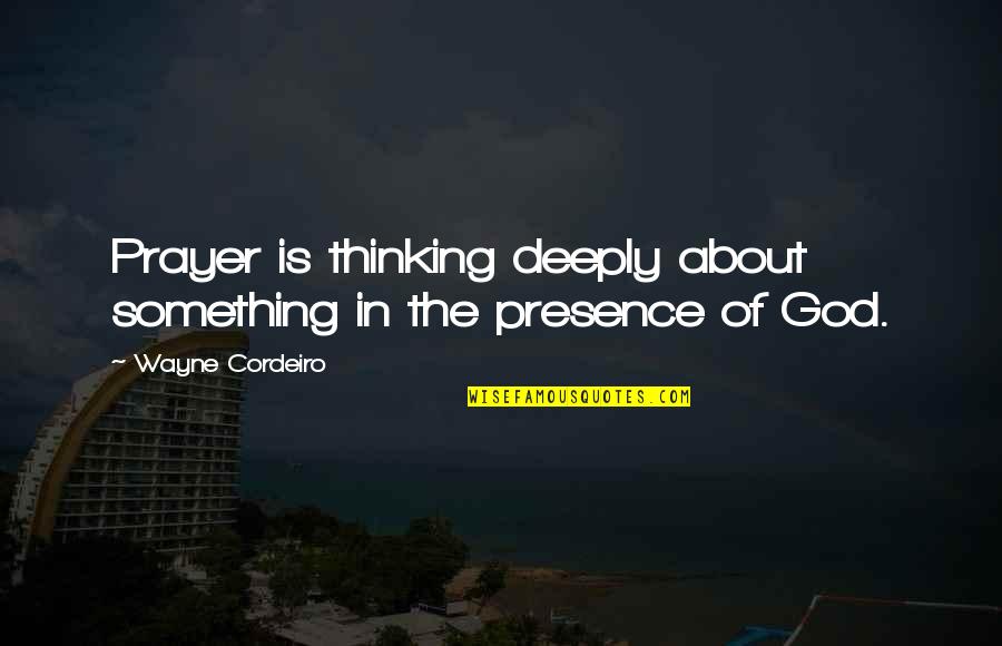 Astrologers Day Quotes By Wayne Cordeiro: Prayer is thinking deeply about something in the Astrologers Day Quotes By Wayne Cordeiro: Prayer is thinking deeply about something in the