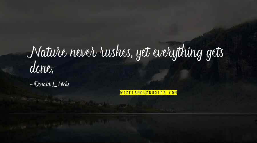 Astrologers Of Yore Quotes By Donald L. Hicks: Nature never rushes, yet everything gets done. Astrologers Of Yore Quotes By Donald L. Hicks: Nature never rushes, yet everything gets done.