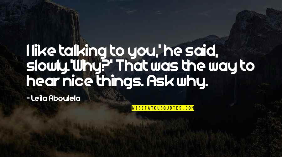 Astrologers Of Yore Quotes By Leila Aboulela: I like talking to you,' he said, slowly.'Why?' Astrologers Of Yore Quotes By Leila Aboulela: I like talking to you,' he said, slowly.'Why?'