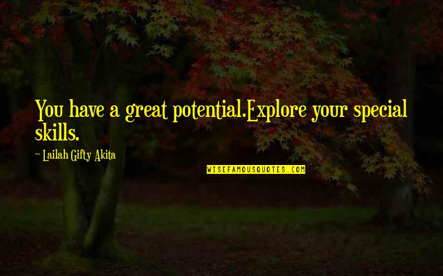 Astrologically Compatible Quotes By Lailah Gifty Akita: You have a great potential.Explore your special skills.