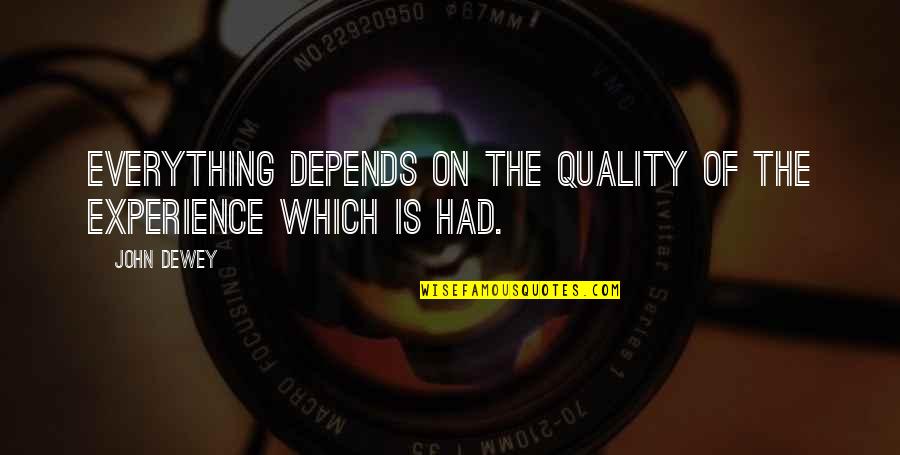 Astrologically Eugenia Quotes By John Dewey: Everything depends on the quality of the experience