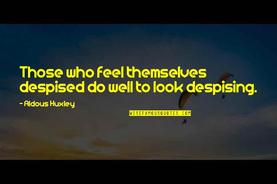 Astrology Aspects Quotes By Aldous Huxley: Those who feel themselves despised do well to Astrology Aspects Quotes By Aldous Huxley: Those who feel themselves despised do well to