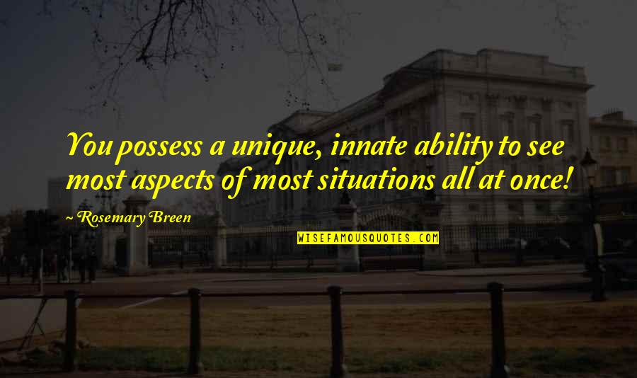 Astrology Aspects Quotes By Rosemary Breen: You possess a unique, innate ability to see Astrology Aspects Quotes By Rosemary Breen: You possess a unique, innate ability to see