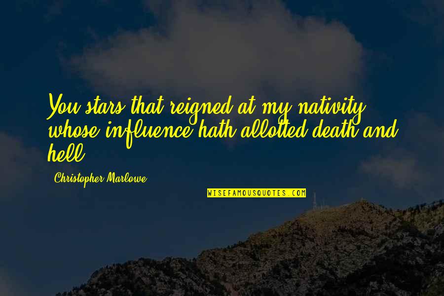 Astrology Quotes By Christopher Marlowe: You stars that reigned at my nativity, whose