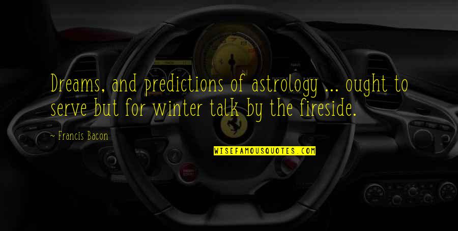 Astrology Quotes By Francis Bacon: Dreams, and predictions of astrology ... ought to