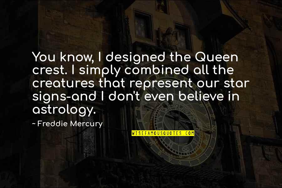 Astrology Quotes By Freddie Mercury: You know, I designed the Queen crest. I