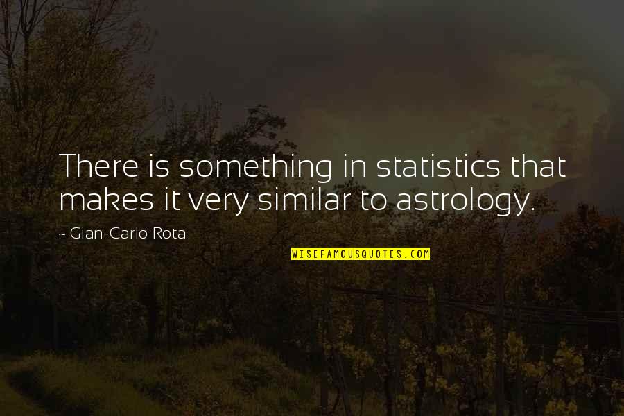 Astrology Quotes By Gian-Carlo Rota: There is something in statistics that makes it