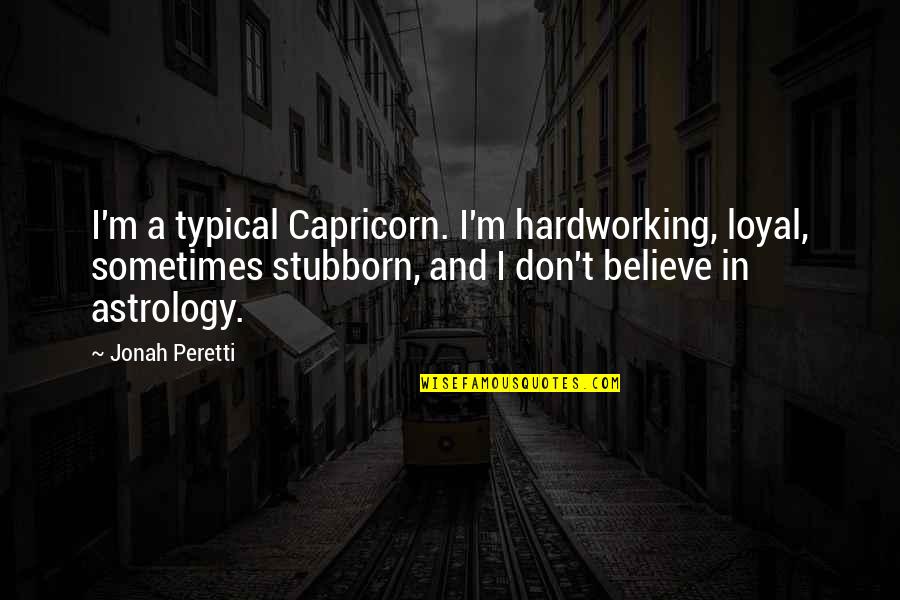 Astrology Quotes By Jonah Peretti: I'm a typical Capricorn. I'm hardworking, loyal, sometimes
