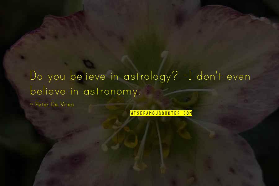 Astrology Quotes By Peter De Vries: Do you believe in astrology? -I don't even