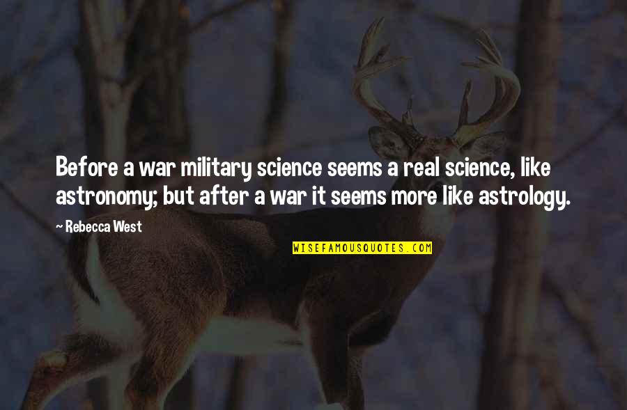 Astrology Quotes By Rebecca West: Before a war military science seems a real