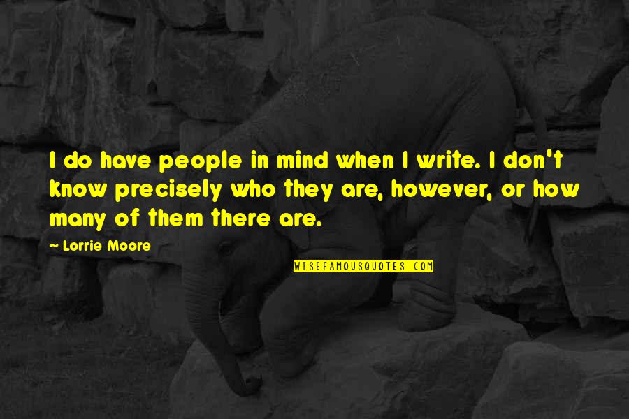 Astrology Sign Quotes By Lorrie Moore: I do have people in mind when I