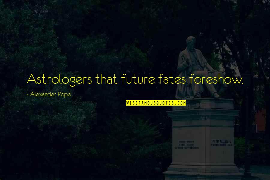 Astrology's Quotes By Alexander Pope: Astrologers that future fates foreshow.