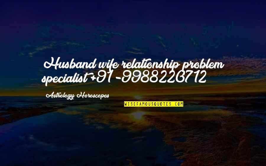 Astrology's Quotes By Astrology Horoscopes: Husband/wife relationship problem specialist +91-9988220712