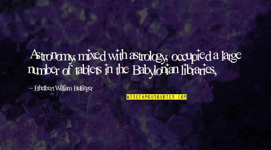 Astrology's Quotes By Ethelbert William Bullinger: Astronomy, mixed with astrology, occupied a large number