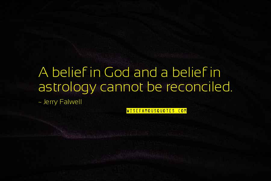 Astrology's Quotes By Jerry Falwell: A belief in God and a belief in