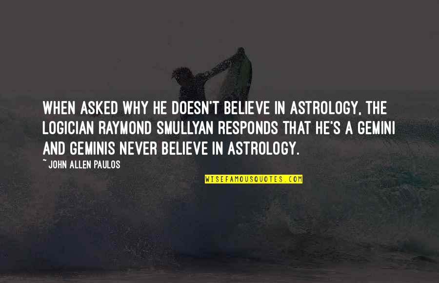 Astrology's Quotes By John Allen Paulos: When asked why he doesn't believe in astrology,