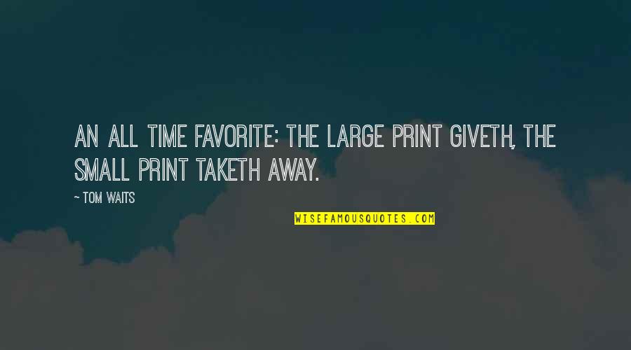 Astronaut Ellen Ochoa Quotes By Tom Waits: An all time favorite: The large print giveth,