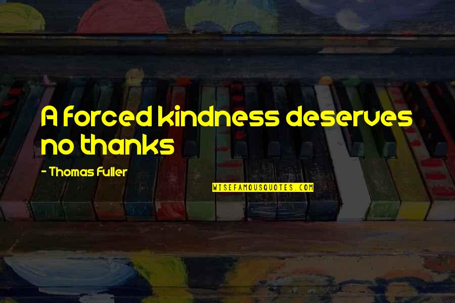 Astronaut Movie Quotes By Thomas Fuller: A forced kindness deserves no thanks Astronaut Movie Quotes By Thomas Fuller: A forced kindness deserves no thanks