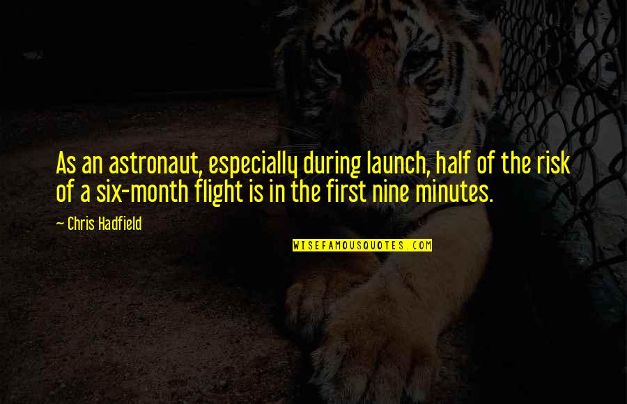 Astronaut Quotes By Chris Hadfield: As an astronaut, especially during launch, half of Astronaut Quotes By Chris Hadfield: As an astronaut, especially during launch, half of