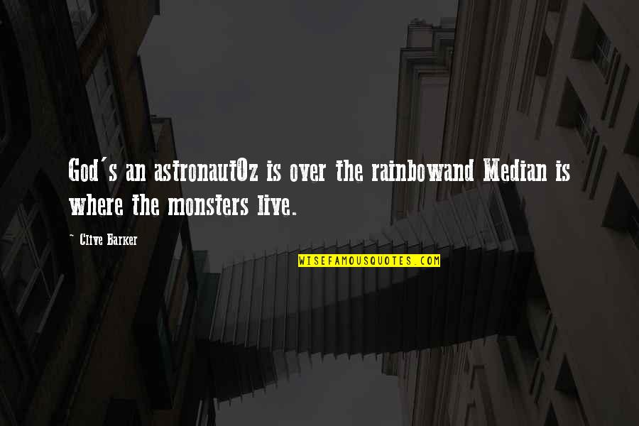 Astronaut Quotes By Clive Barker: God's an astronautOz is over the rainbowand Median
