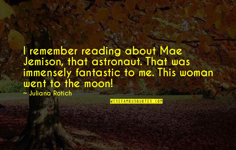 Astronaut Quotes By Juliana Rotich: I remember reading about Mae Jemison, that astronaut.