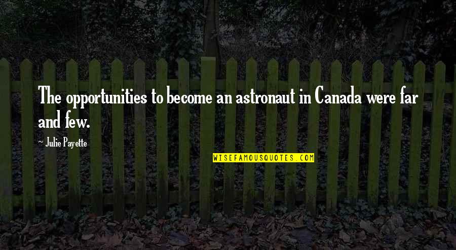 Astronaut Quotes By Julie Payette: The opportunities to become an astronaut in Canada