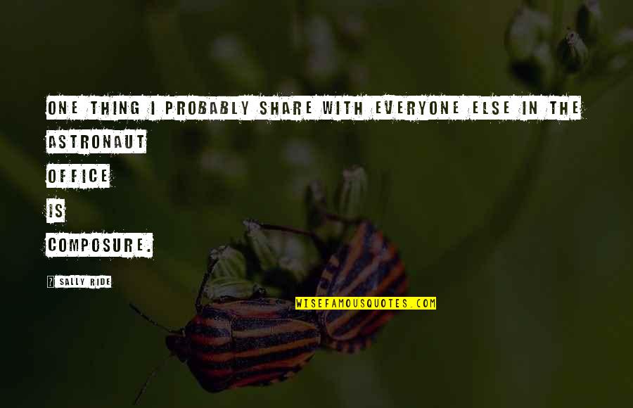Astronaut Quotes By Sally Ride: One thing I probably share with everyone else
