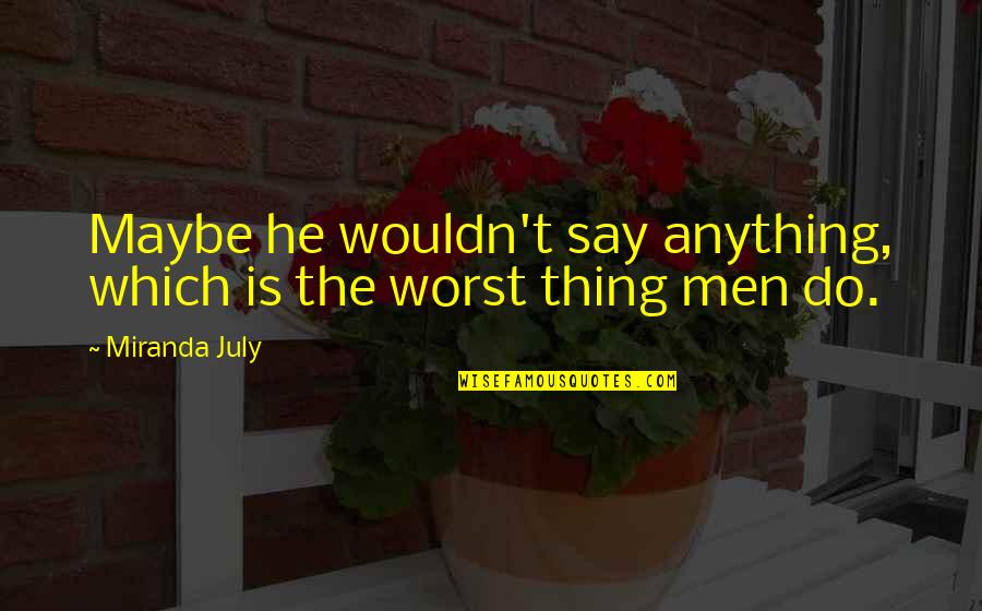 Astronauta Mexicano Quotes By Miranda July: Maybe he wouldn't say anything, which is the