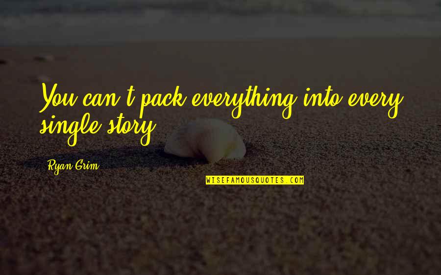 Astronautas Quotes By Ryan Grim: You can't pack everything into every single story.