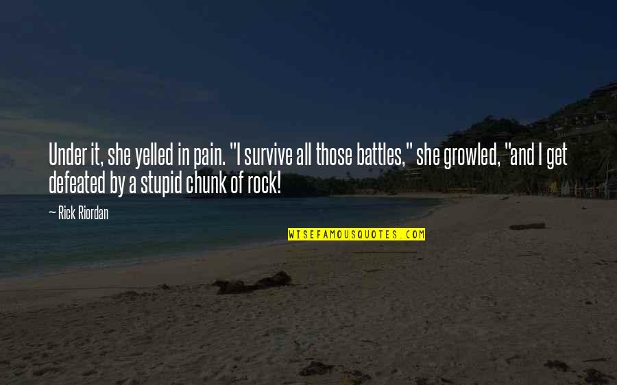 Astronauts Famous Quotes By Rick Riordan: Under it, she yelled in pain. "I survive Astronauts Famous Quotes By Rick Riordan: Under it, she yelled in pain. "I survive