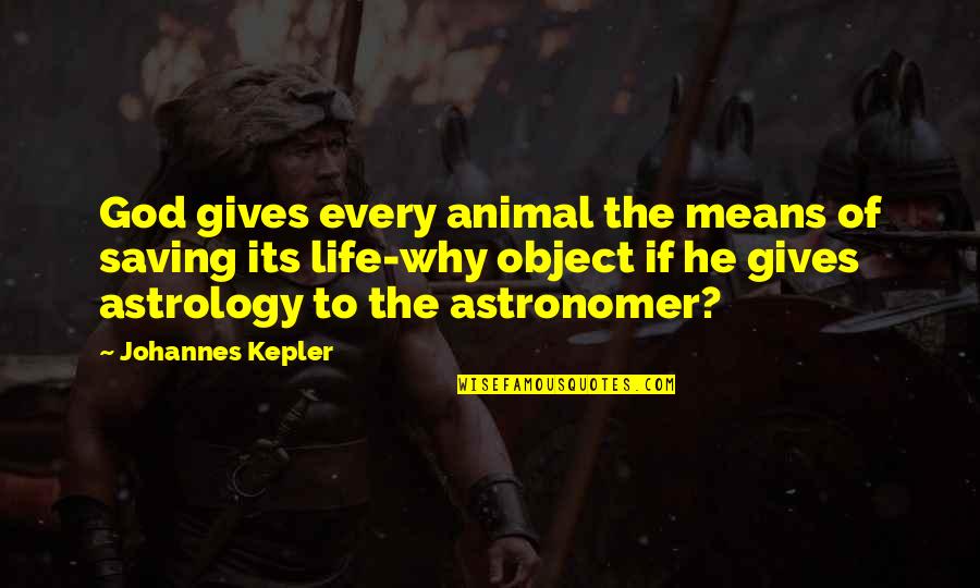 Astronomer Quotes By Johannes Kepler: God gives every animal the means of saving