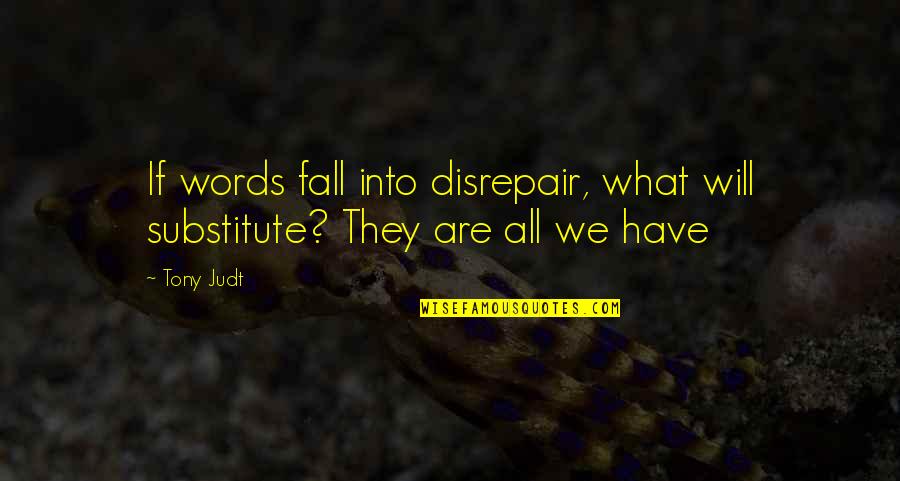 Astronomical League Quotes By Tony Judt: If words fall into disrepair, what will substitute?