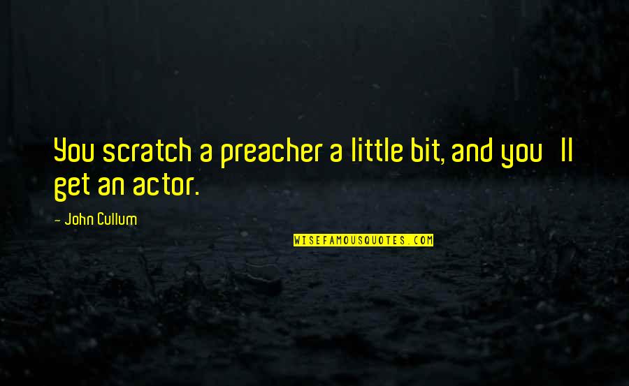 Astronomical Waste Quotes By John Cullum: You scratch a preacher a little bit, and