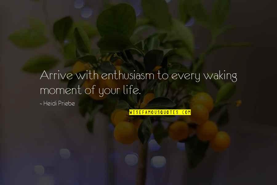 Astronomie 2020 Quotes By Heidi Priebe: Arrive with enthusiasm to every waking moment of