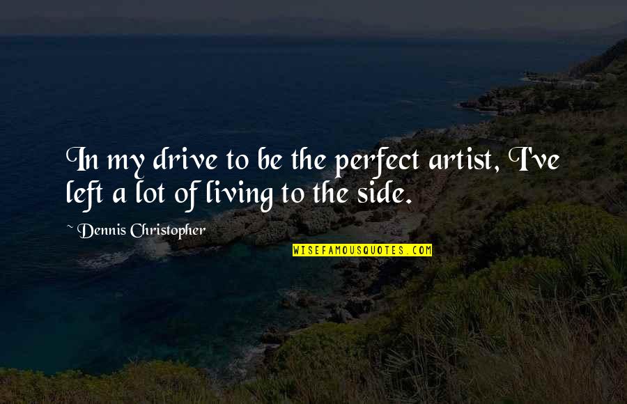 Astronomie En Quotes By Dennis Christopher: In my drive to be the perfect artist,