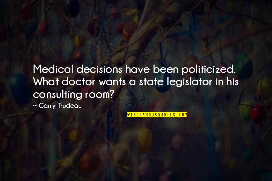 Astronomie En Quotes By Garry Trudeau: Medical decisions have been politicized. What doctor wants