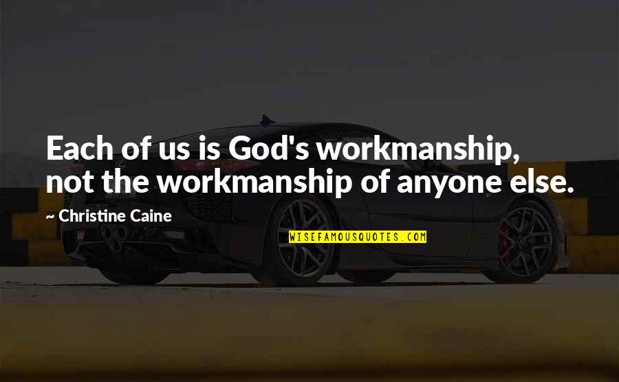 Astronomo Significado Quotes By Christine Caine: Each of us is God's workmanship, not the