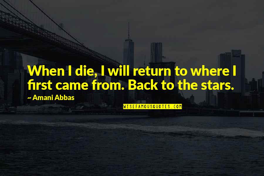 Astronomy And Life Quotes By Amani Abbas: When I die, I will return to where