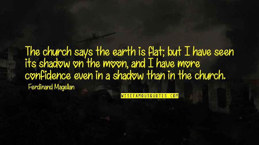 Astronomy's Quotes By Ferdinand Magellan: The church says the earth is flat; but