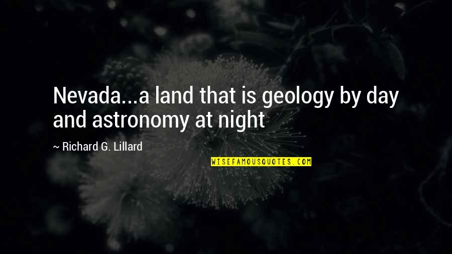 Astronomy's Quotes By Richard G. Lillard: Nevada...a land that is geology by day and